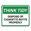 THINK TIDY DISPOSE OF CIGRETTE BUTTS PROPERLY SIGN