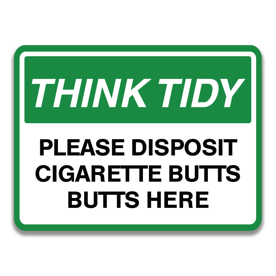 THINK TIDY PLEASE DISPOSIT CIGARETTE BUTTS HERE SIGN
