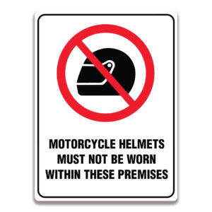 MOTORCYCLE HELMETS MUST NOT BE WORN WITHIN THESE PREMISES SIGN