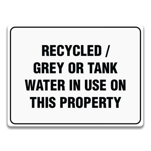 RECYCLED / GREY OR TANK WATER IN USE ON THIS PROPERTY SIGNAGE