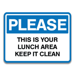 PLEASE THIS IS YOUR LUNCH AREA KEEP IT CLEAN SIGN