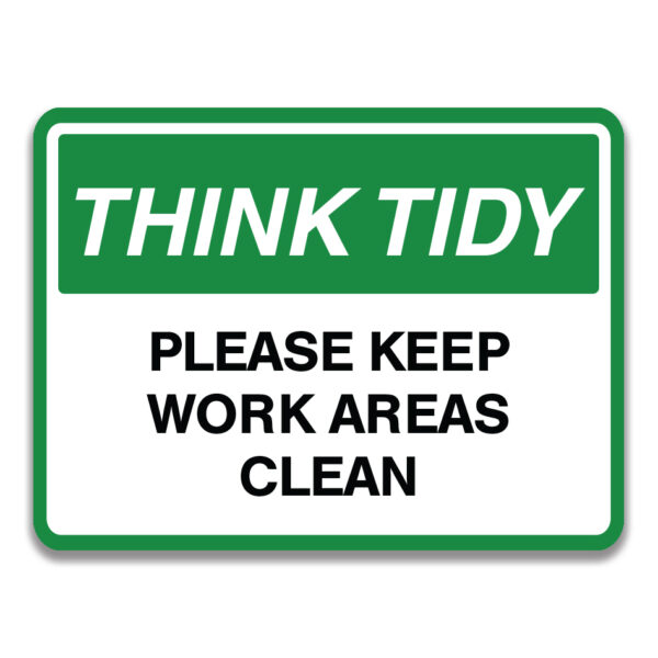 THINK TIDY PLEASE KEEP WORK AREAS CLEAN SIGN - Safety Sign and Label