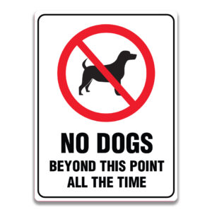 NO DOGS BEYOND THIS POINT ALL THE TIME SIGN