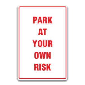 PARK AT YOUR OWN RISK SIGN